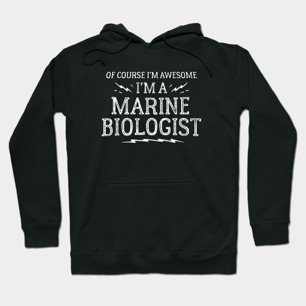 Of Course I Am Awesome I Am A Marine Biologist Awesome Hoodie by huepham613